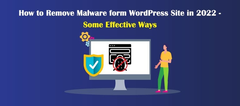 How to Remove Malware form WordPress Site in 2022 – Some Effect Ways